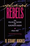 Sophisticated Rebels: The Political Culture of European Dissent, 1968-1987