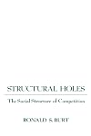 Structural Holes: The Social Structure of Competition