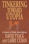 Tinkering toward Utopia: A Century of Public School Reform