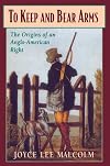 To Keep and Bear Arms: The Origins of an Anglo-American Right