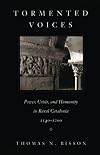 Tormented Voices: Power, Crisis, and Humanity in Rural Catalonia, 1140-1200