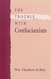 The Trouble with Confucianism (The Tanner Lectures on Human Values)