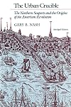 The Urban Crucible: The Northern Seaports and the Origins of the American Revolution