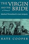 The Virgin and the Bride: Idealized Womanhood in Late Antiquity