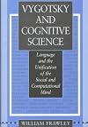 Vygotsky and Cognitive Science: Language and the Unification of the Social and Computational Mind