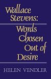 Wallace Stevens: Words Chosen out of Desire