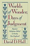 Worlds of Wonder, Days of Judgment: Popular Religious Belief in Early New England