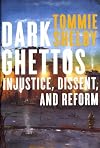 Dark Ghettos: Injustice, Dissent, and Reform