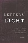 Letters of Light: Arabic Script in Calligraphy, Print, and Digital Design