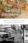 Americaโs Dream Palace: Middle East Expertise and the Rise of the National Security State