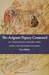 The Avignon Papacy Contested: An Intellectual History from Dante to Catherine of Siena