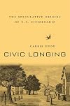 Civic Longing: The Speculative Origins of U.S. Citizenship