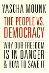 The People vs. Democracy: Why Our Freedom Is in Danger and How to Save It