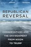 The Republican Reversal: Conservatives and the Environment from Nixon to Trump