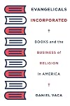 Evangelicals Incorporated: Books and the Business of Religion in America