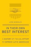 In Their Own Best Interest: A History of the U.S. Effort to Improve Latin Americans