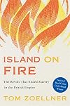 Island on Fire: The Revolt That Ended Slavery in the British Empire
