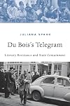 Du Bois’s Telegram: Literary Resistance and State Containment