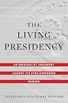 The Living Presidency: An Originalist Argument against Its Ever-Expanding Powers