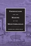 Phoenicians and the Making of the Mediterranean