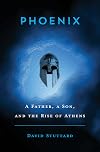 Phoenix: A Father, a Son, and the Rise of Athens