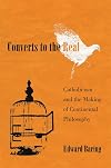 Converts to the Real: Catholicism and the Making of Continental Philosophy