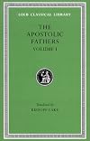 The Apostolic Fathers: Volume I (Translated by Kirsopp Lake)