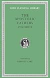 The Apostolic Fathers: Volume II (Translated by Kirsopp Lake)