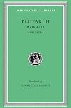 Plutarch: Moralia, Volume IV, Roman Questions. Greek Questions. Greek and Roman Parallel Stories. On the Fortune of the Romans. On the Fortune or the ... in Wisdom? (Loeb Classical Library No. 305)
