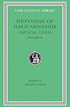 Dionysius of Halicarnassus: Critical Essays, Volume II. On Literary Composition. Dinarchus. Letters to Ammaeus and Pompeius
