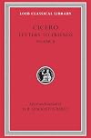 Cicero: Letters to Friends, Volume II (Loeb Classical Library)