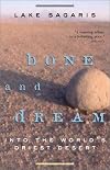 Bone and Dream : Into the World's Driest Desert