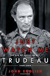 Just Watch Me: The Life of Pierre Elliott Trudeau: 1968-2000