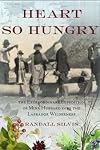 Heart So Hungry: the Extraordinary Expedition of Mina Hubbard Into the Labrador Wilderness