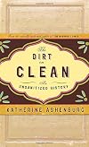 The Dirt on Clean: An Unsanitized History