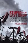 Stupid to the Last Drop: How Alberta Is Bringing Environmental Armageddon to Canada (And Doesn't Seem to Care)