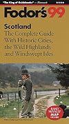 Fodor's Scotland 1999 : The complete guide with historic cities, the wild highlands and windswept isles