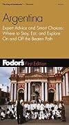 Fodor's Argentina, 1st Edition : Expert Advice and Smart Choices: Where to Stay, Eat, and Explore On and Off the Beaten
