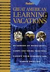 Great American Learning Vacations: Hundreds of Workshops, Camps and Tours That Will Satisfy Your Curiosity and Enri ch Your Life (Vacation Planners)