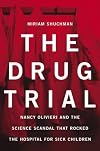 The Drug Trial: Nancy Olivieri and the Science Scandal that Rocked the Hospital for Sick Children