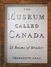 The Museum Called Canada: 25 Rooms of Wonder