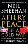 A Fiery Peace in a Cold War: Bernard Schriever and the Ultimate Weapon