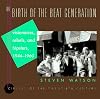 The Birth of the Beat Generation: Visionaries, Rebels, and Hipsters, 1944-1960 (Circles of the Twentieth Century)
