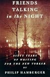 Friends Talking in the Night: Sixty Years of Writing for The New Yorker