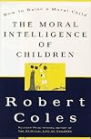 The Moral Intelligence of Children: How to Raise a Moral Child