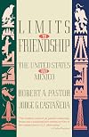 Limits to Friendship: The United States and Mexico