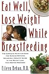 Eat Well, Lose Weight, While Breastfeeding: The Complete Nutrition Book for Nursing Mothers