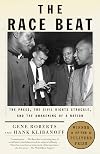 The Race Beat: The Press, the Civil Rights Struggle, and the Awakening of a Nation