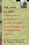 The Laws of War: A Comprehensive Collection of Primary Documents on International Laws Governing Armed Conflict