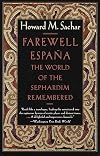 Farewell Espana: The World of the Sephardim Remembered
